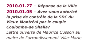 2010.01.27 – Réponse de la Ville 2010.01.05 – Avez-vous autorisé la prise de contrôle de la SDC du Vieux-Montréal par le couple Coulombe-de Shalla? Lettre ouverte de Maurice Cusson au maire de l’arrondissement Ville-Marie 